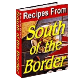 Recipes From South Of The Border - Mexican